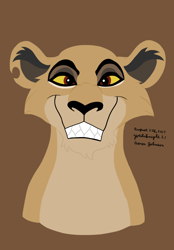 Size: 1240x1778 | Tagged: safe, artist:yoshiknight2, zira (the lion king), big cat, feline, lion, mammal, feral, disney, the lion king, 2d, brown background, bust, female, front view, lioness, looking at you, simple background, solo, solo female
